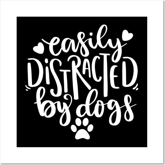 Easily Distracted By Dogs. Funny Dog Lover Quote. Wall Art by That Cheeky Tee